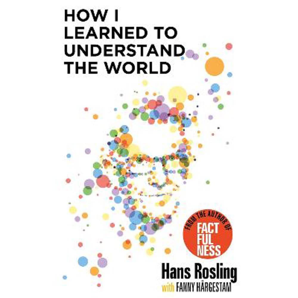 How I Learned to Understand the World: BBC RADIO 4 BOOK OF THE WEEK (Paperback) - Hans Rosling